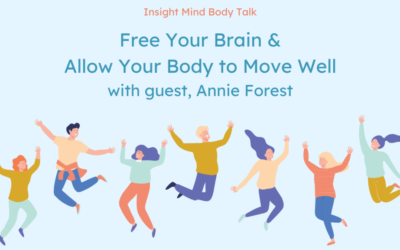 Insight Mind Body Talk: Free Your Brain & Allow Your Body to Move Well with Annie Forest