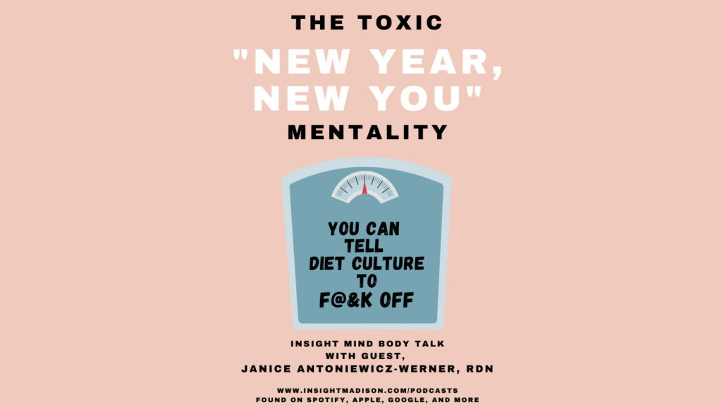 Insight Mind Body Talk: The Toxic “New Year, New You” Mentality with Janice Antoniewicz-Werner