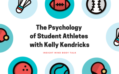 Insight Mind Body Talk:  The Psychology of Student Athletes with Kelly Kendricks