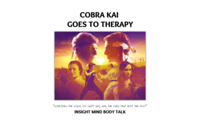 Insight Mind Body Talk: Cobra Kai Goes to Therapy