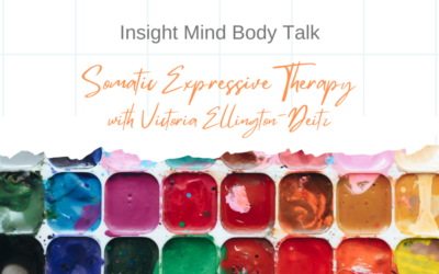 Insight Mind Body Talk: Somatic Expressive Therapy with Victoria Ellington-Deitz